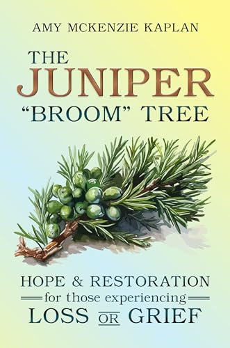 The Juniper “Broom” Tree: Hope & Restoration for those experiencing Loss or Grief