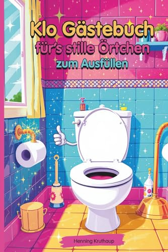 Klo Gästebuch für’s stille Örtchen zum Ausfüllen: Das perfekte Geschenk für Humor-Liebhaber und stille Denker!
