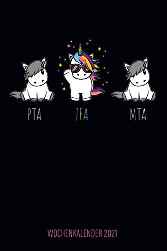 PTA - ZFA - MTA - Wochenkalender 2021: Kalender und Wochenplaner mit lustigem Einhorn, tolles Geschenk für Zahnmedizinische Fachangestellte, ZFA, für Familie, Termine, Organisation