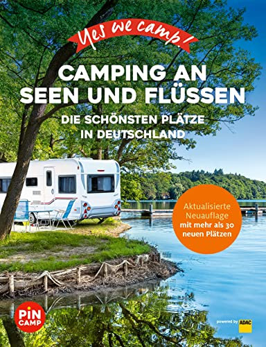 Yes we camp! Camping an Seen und Flüssen: Die schönsten Plätze in Deutschland (PiNCAMP powered by ADAC)