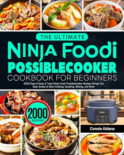 The Ultimate Ninja Foodi PossibleCooker Cookbook for Beginners: 2000 Days of Easy & Tasty Ninja Foodi PossibleCooker Recipes Brings You Easy Access to Slow Cooking, Sautéing, Baking, and More