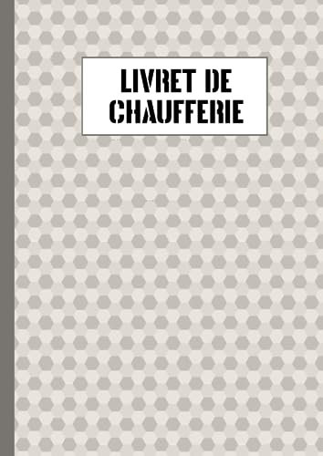 LIVRET DE CHAUFFERIE: Pour la sécurité, le bon fonctionnement et la conformité des installations de chauffage
