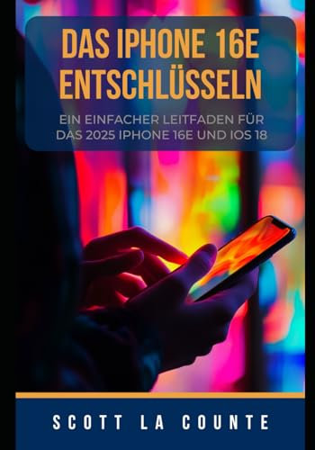 Das IPhone 16e Entschlüsseln: Ein Einfacher Leitfaden Für Das 2025 IPhone 16e Und iOS 18