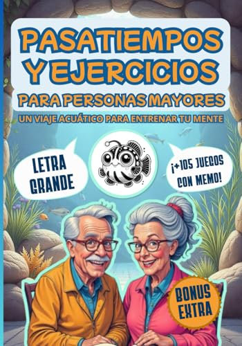 PASATIEMPOS Y EJERCICIOS PARA PERSONAS MAYORES +105 JUEGOS CON MEMO: ¡Un viaje acuático para entrenar tu mente! EJERCICIOS DIVERTIDOS EN LETRA GRANDE