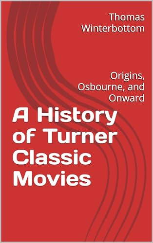 A History of Turner Classic Movies: Origins, Osbourne, and Onward