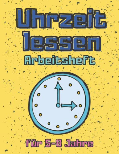 Uhrzeit Arbeitsheft: lesen und verstehen | für Kinder 5-8 Jahre