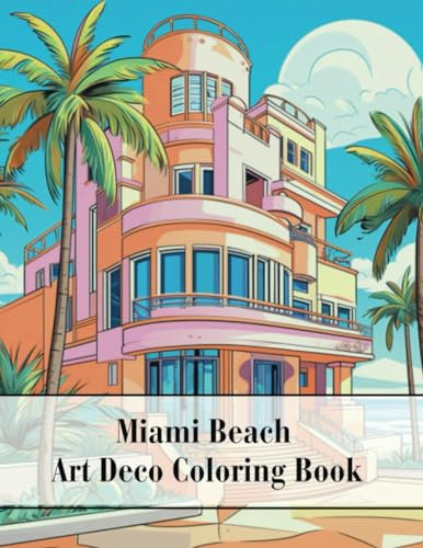 Miami Beach Art Deco Coloring Book: An Architectural Coloring Book for Adults and Teens