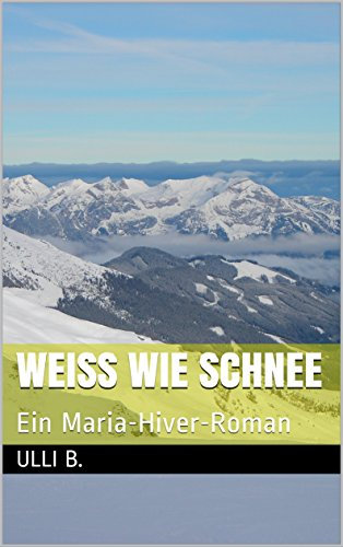 Weiß wie Schnee: Ein Maria-Hiver-Roman (Maria Hiver 1)