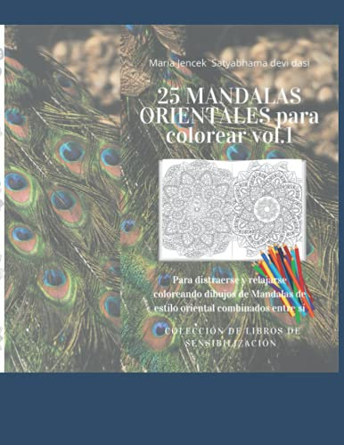 25 MANDALAS ORIENTALES para colorear vol.1: Para distraerse y relajarse coloreando dibujos de Mandalas de estilo oriental combinados entre sí (COLECCIÓN DE LIBROS DE SENSIBILIZACIÓN)