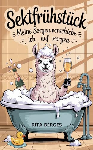 Sektfrühstück: Meine Sorgen verschiebe ich auf morgen. Ein lustiges Geschenk für Frauen. Überlebensstrategien mit Humor & Sekt.