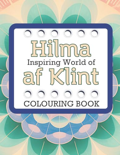 Inspiring World of Hilma af Klint Colouring Book: A Mindful Journey Through Symbolic and Geometric Abstract Art for Creative Adults