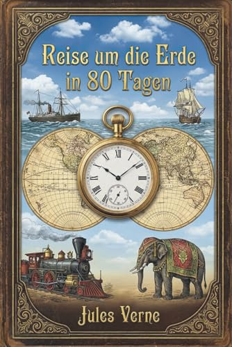 Reise um die Erde in 80 Tagen: Illustrierte Neuausgabe