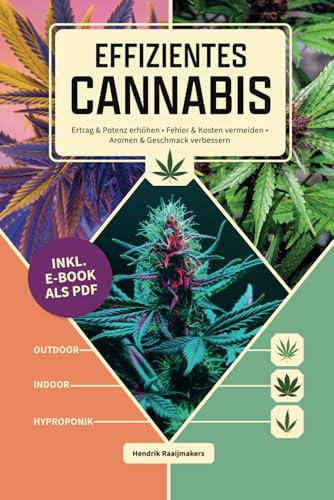 Effizientes Cannabis: Ertrag & Potenz erhöhen ● Fehler & Kosten vermeiden ● Aromen & Geschmack verbessern