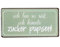 Vintage Magnet mit Sprüchen und Weisheiten im Shabby Look (Ich könnte Zucker pupsen)