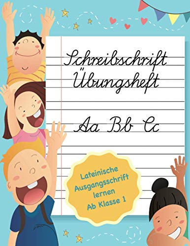 Schreibschrift Übungsheft: Lateinische Ausgangsschrift lernen ab Klasse 1: Das Selbstlernheft zur Entwicklung einer verbesserten Augen-Hand-Koordination und einer schönen Handschrift