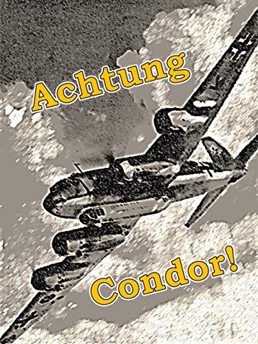 Achtung Condor!: Deutsche Fernbomber machen Jagd auf britische Geleitzüge