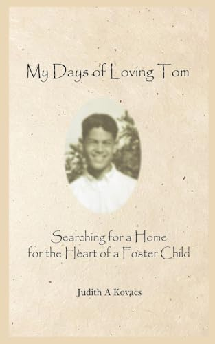 My Days of Loving Tom: Searching for a Home for the Heart of a Foster Child