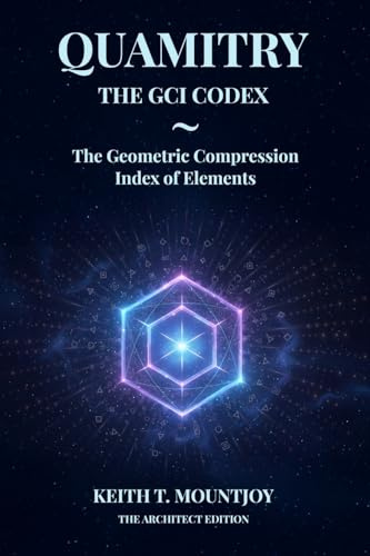 QUAMITRY ~ THE GCI CODEX: The Geometric Compression Index Of Elements