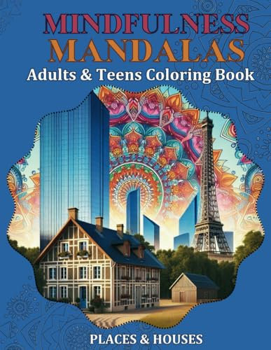 MINDFULNESS MANDALAS | ADULTS & TEENS COLORING BOOK: MANDALAS STYLE FOR RELAXATION | STRESS RELIEVING BEAUTIFUL PLACES & HOUSES PATTERNS (MINDFULNESS ... BOOK FOR ADULTS & TEENS - KRIS MAY SERIES)