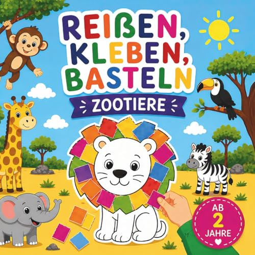 Reißen, Kleben, Basteln ab 2 Jahren – Zootiere: Mein erstes Bastelbuch ohne Schere inkl. buntem Papier | Fördert Feinmotorik & Kreativität (Reißen, ... Basteln ab 2 Jahren – Mein erstes Bastelbuch)