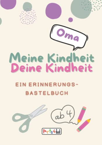 Meine Kindheit Deine Kindheit, Oma: Ein Erinnerungs-Bastelbuch zum Ausfüllen, Malen, Ausschneiden, Kleben und Verschenken