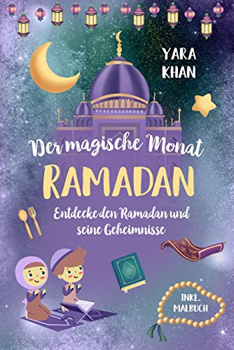 Der magische Monat Ramadan: Entdecke den Ramadan und seine Geheimnisse! Das große Ramadan Buch für Kinder. (Islamische Bücher für Kinder)
