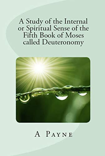 A Study of the Internal or Spiritual Sense of the Fifth Book of Moses called Deuteronomy (Spiritual Sense Series) (English Edition)