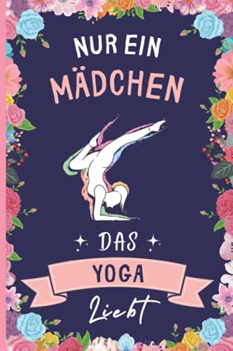 Nur Ein Mädchen Das Yoga Liebt: Lustiges Yoga-Notizbuch | Yoga Tagebuch | 110 Seiten | 6 x 9 Zoll | Journal für Yoga liebhaber