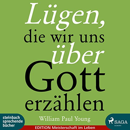 Lügen, die wir uns über Gott erzählen