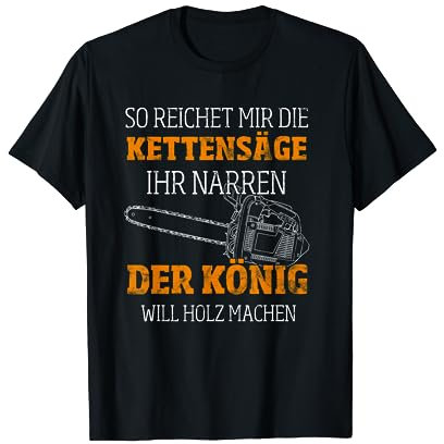 Holzfäller Waldarbeiter Holz T-Shirt Kettensäge Narren König T-Shirt