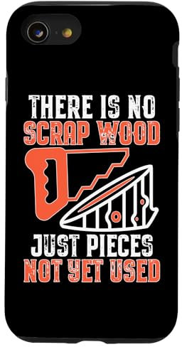 There Is No Scrap Wood - Just Pieces Not Yet Used Case for iPhone SE (2020) / 7 / 8