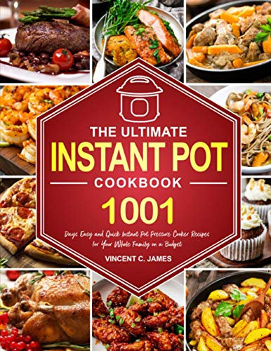 The Ultimate Instant Pot Cookbook: 1001 Days Easy and Quick Instant Pot Pressure Cooker Recipes for Your Whole Family on a Budget