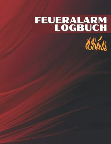 Feueralarm Logbuch: Brandschutz-Logbuch | Brandinspektions- und Testprotokoll für Vermieter, Unternehmen, Schulen usw. | Gesundheits- und Sicherheits-Compliance-Rekordbuch | Checkliste für Brandmelder