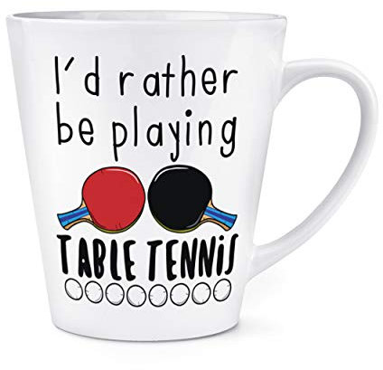 I'd Rather Be Playing Table Tennis 12oz Latte Mug Cup