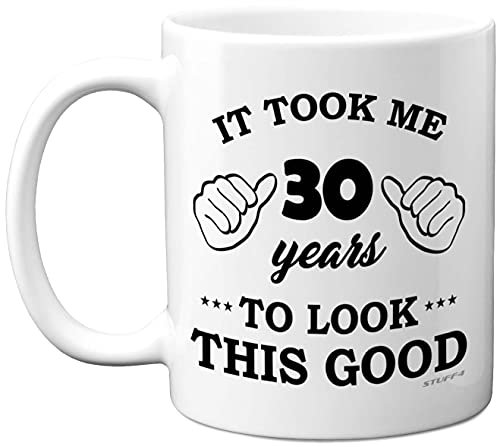 Stuff4 30th Birthday Gifts for Men Women, Birthday Mug for 30 Year Old, It Took Me 30 Years to Look This Good Mug - 11oz Ceramic Dishwasher Safe - his or her Special Day, Made in The UK