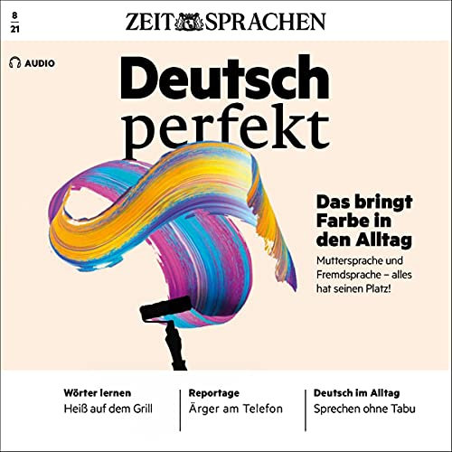 Deutsch perfekt Audio - Das bringt Farbe in den Alltag. 8/2021: Deutsch lernen Audio - Muttersprache und Fremdsprache - Alles hat seinen Platz!