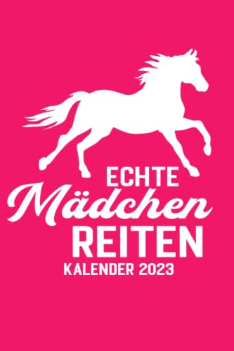 Echte Mädchen Reiten: Wochenplaner & Kalender 2023 für Pferdebesitzer und Pferdeliebhaber / Reitsport / Reiterin / Reiter / A5