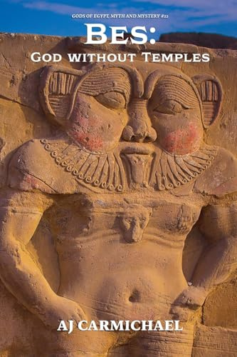 Bes: God without Temples (Gods of Egypt, Myth and Mystery, Band 22)