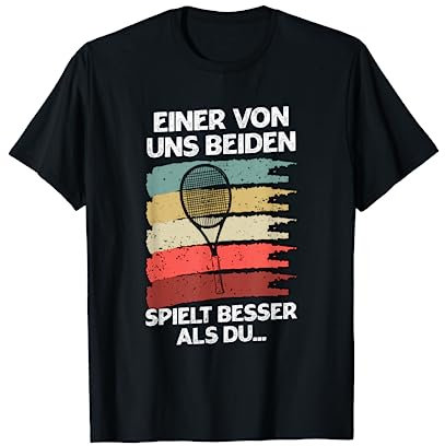 Tennis Einer Von Uns Beiden Spielt Besser Als Du Spruch T-Shirt