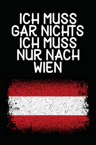 Ich muss gar nichts - Ich muss nur nach Wien: Wien Kalender & Planer 2023 / Österreich Liebhaber / Für Österreich Urlaub & Auswanderer / Softcover / A5