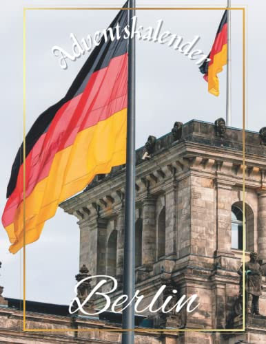 Adventskalender berlin 2023: 24 einzigartige Schnappschüsse der Stadt, die niemals schläft, mit 24 faszinierenden Fakten und Bildern.