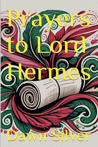 Prayers to Lord Hermes (Prayers to the Greek Pantheon, Band 12)