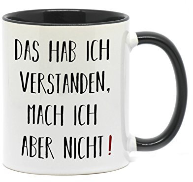 Tasse Das hab ich verstanden, mach ich Aber Nicht Eine tolle Geschenkidee zum Thema Hauptsache dagegen Findet beidseitig Bedruckt in jeder Küche seinen Platz. (Schwarz)