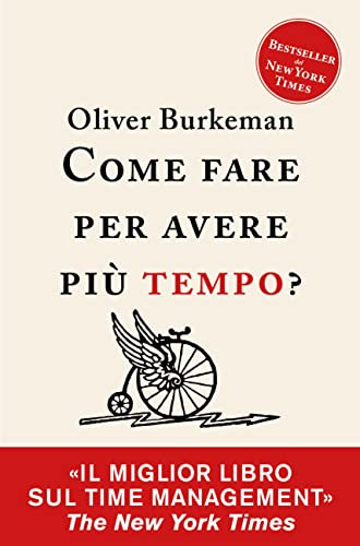 Come fare per avere più tempo?: Time management per comuni mortali (Italian Edition)