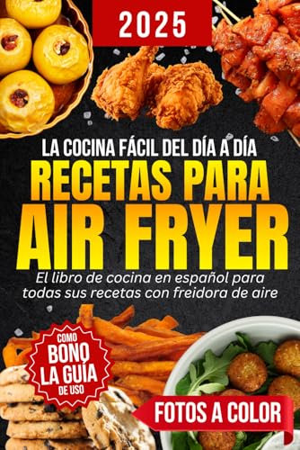 Recetas de Air Fryer en Español: Cocina fácil y rápida para cada día | Platos variados y saludables sin esfuerzo con tu freidora de aire | Descubre las mejores delicias en este libro de cocina
