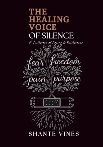 The Healing Voice of Silence: A Collection of Poems and Reflections