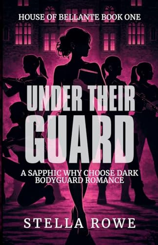 Under Their Guard: A Sapphic Why Choose Dark Bodyguard Romance (House of Bellante, Band 1)