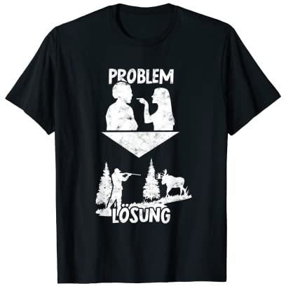 Problem Lösung Jagen Hirsch Wild Jagd Wald Waidmann Jäger T-Shirt