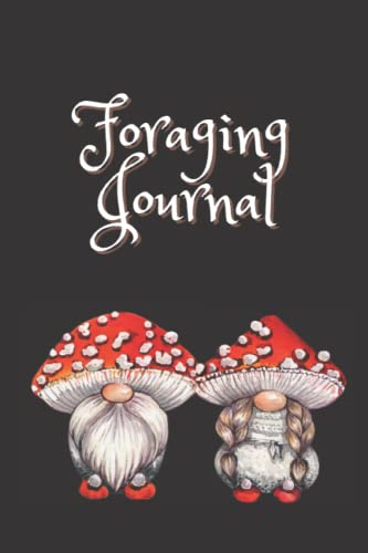 Foraging Journal: A journal to document and log your ethical and sustainable foraging practices. (Ethical Foraging Notebook Series)