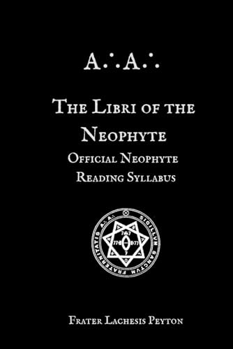 The Libri of the Neophyte: Official Neophyte Reading Syllabus of the A∴A∴ (A∴A∴ Curriculum Series)